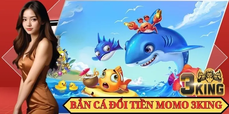 Bắn cá đổi tiền Momo