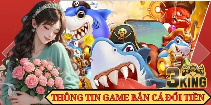 Một số thông tin về dòng game bắn cá đổi tiền