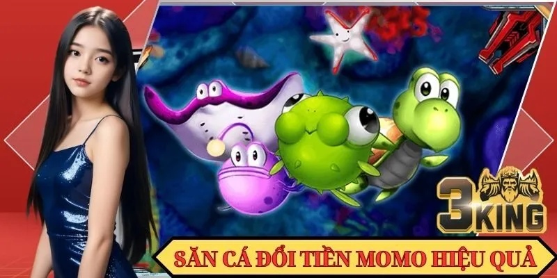 Bí kíp săn cá đổi tiền Momo hiệu quả