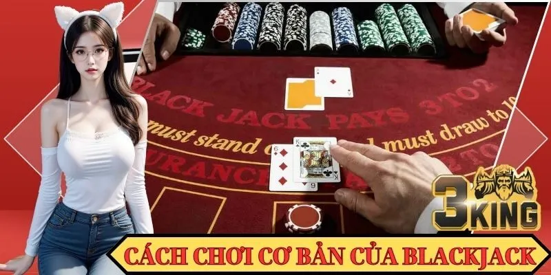 Cách chơi cơ bản của một ván game Blackjack