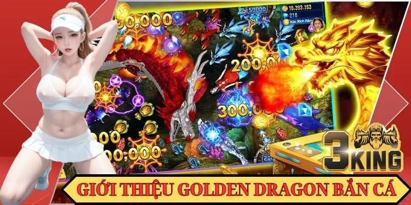 Một vài nội dung cơ bản về Golden Dragon Bắn Cá