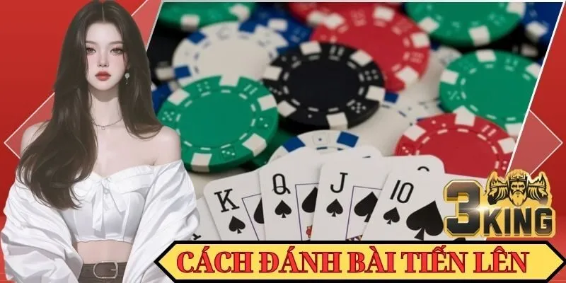 Hướng dẫn cách đánh Tiến Lên chuẩn nhất 2025