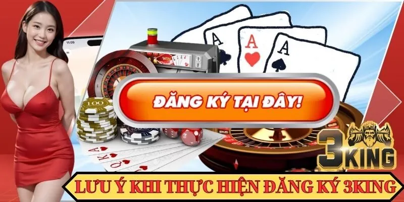 Một số lưu ý khi thực hiện đăng ký ở 3KING