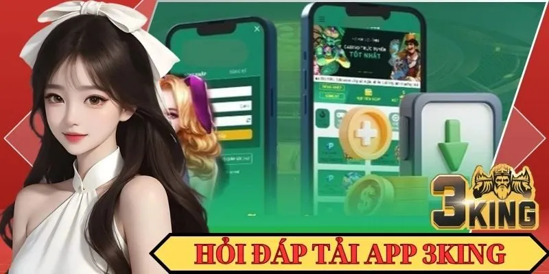 Hỏi đáp hướng dẫn tải app 3KING