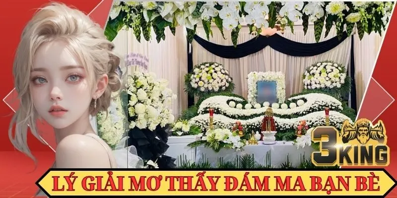 Lý giải chi tiết mơ thấy đám ma người thân bạn bè