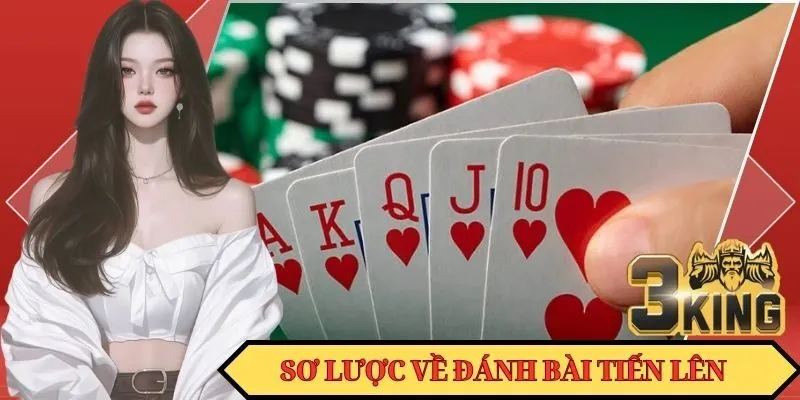 Sơ lược thông tin về hình thức đánh bài Tiến Lên