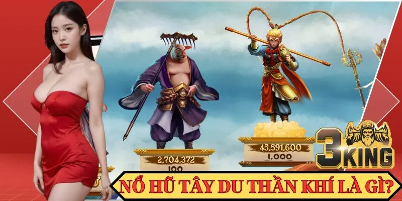 Giới thiệu sơ lược về game nổ hũ Tây Du Thần Khí