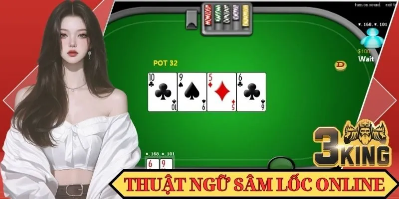 Một số thuật ngữ quan trọng trong game Sâm 2025