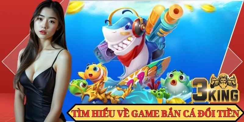 Tìm hiểu về game bắn cá đổi tiền Momo