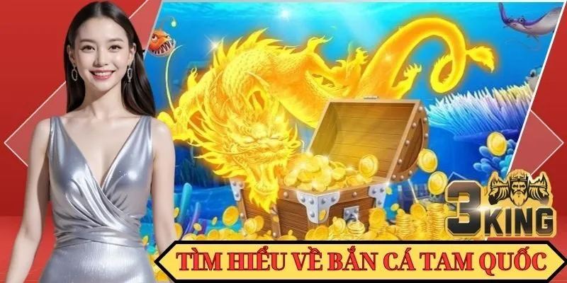Tìm hiểu về bắn cá Tam Quốc